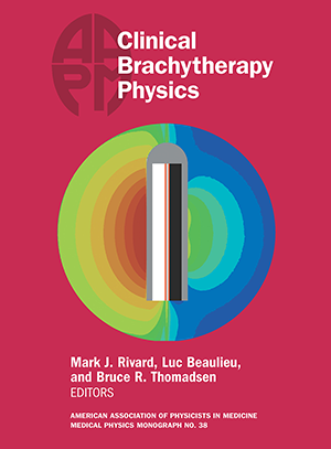 #38 Clinical Brachytherapy Physics, AAPM Monograph, 2017 Summer School